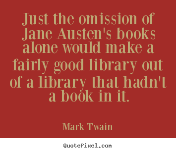 Customize picture quotes about success - Just the omission of jane austen's books alone..