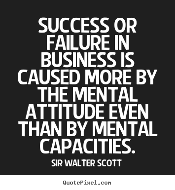 Success quotes - Success or failure in business is caused more by..