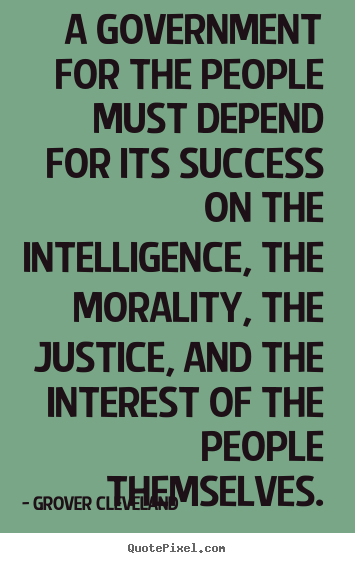 Success quotes - A government for the people must depend for its success..