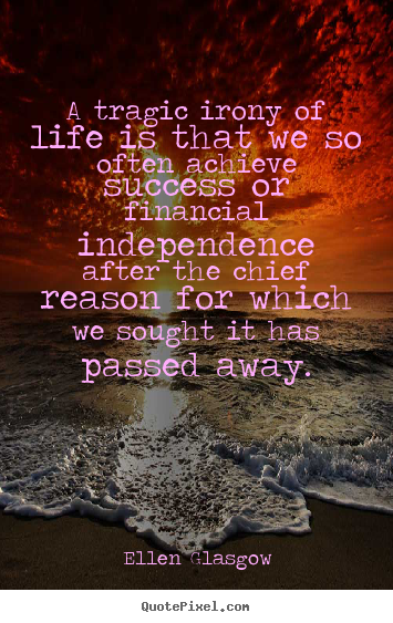 Ellen Glasgow picture quotes - A tragic irony of life is that we so often achieve.. - Success quote