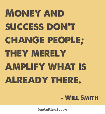 Success quotes - Money and success don't change people; they merely amplify what is already..