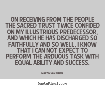 Quotes about success - On receiving from the people the sacred trust twice confided..