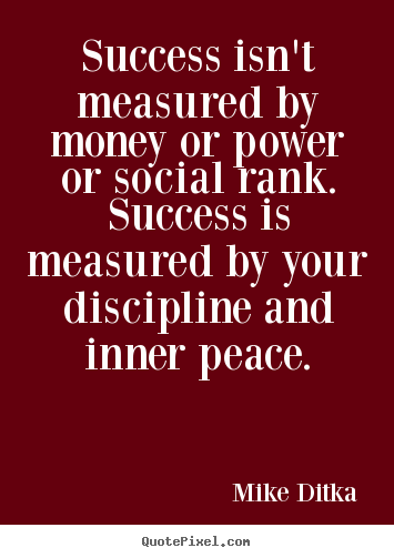 Success quote - Success isn't measured by money or power or social rank. success..