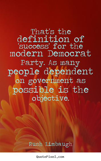 Success quotes - That's the definition of 'success' for the modern democrat..