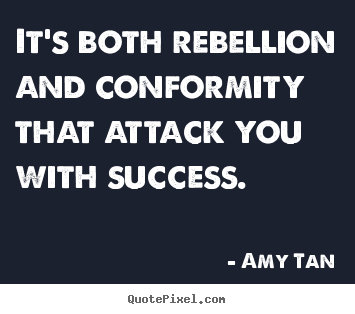 Make custom picture quotes about success - It's both rebellion and conformity that attack you with success.