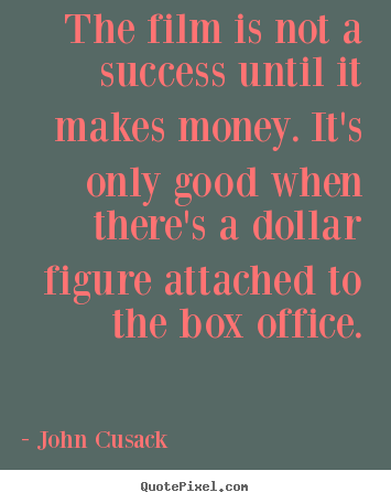 Make custom picture quotes about success - The film is not a success until it makes money. it's only..