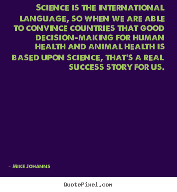 Quotes about success - Science is the international language, so when we are able to convince..