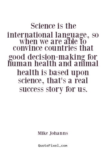 Success quotes - Science is the international language, so when we are able..