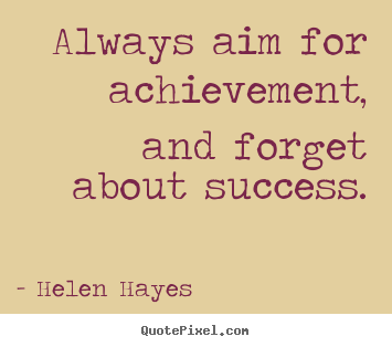 Create graphic photo quote about success - Always aim for achievement, and forget about..