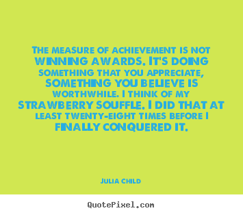 Quotes about success - The measure of achievement is not winning awards. it's doing something..
