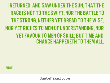 Quotes about success - I returned, and saw under the sun, that the race is..