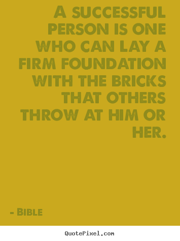 Sayings about success - A successful person is one who can lay a firm foundation with..