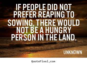 Quotes about success - If people did not prefer reaping to sowing, there would not be..