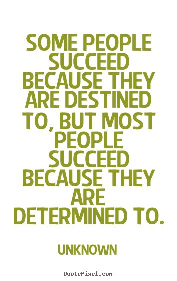 Unknown photo quotes - Some people succeed because they are destined.. - Success quotes