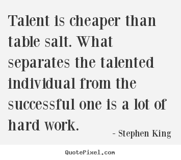 Quotes about success - Talent is cheaper than table salt. what separates..