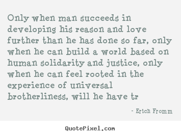 Design picture quotes about success - Only when man succeeds in developing his reason and..