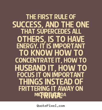 Create custom picture quotes about success - The first rule of success, and the one that supercedes..