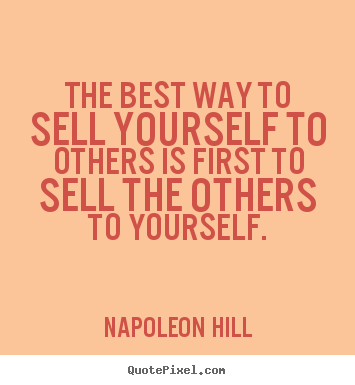 The best way to sell yourself to others.. Napoleon Hill great success sayings
