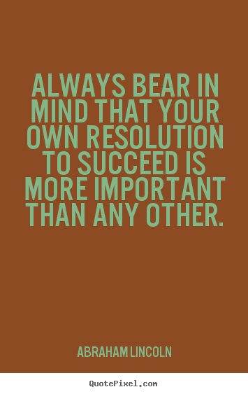 How to make poster quotes about success - Always bear in mind that your own resolution..