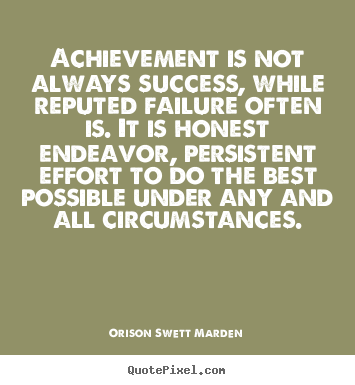 Orison Swett Marden picture quotes - Achievement is not always success, while reputed failure often.. - Success quote