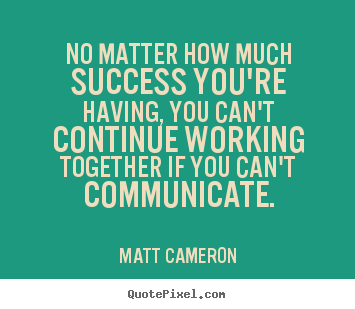 Success quotes - No matter how much success you're having, you can't continue..