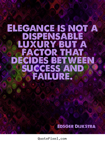 Edsger Dijkstra photo quote - Elegance is not a dispensable luxury but a factor.. - Success quotes