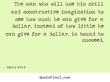 Success quotes - The man who will use his skill and constructive imagination..