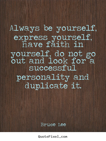 Always be yourself, express yourself, have faith in yourself, do not.. Bruce Lee good success quote
