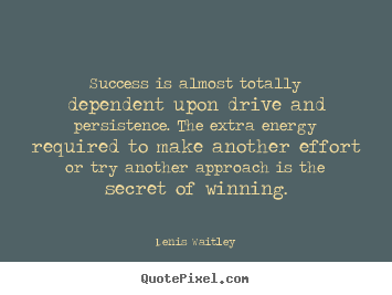 Quotes about success - Success is almost totally dependent upon drive..