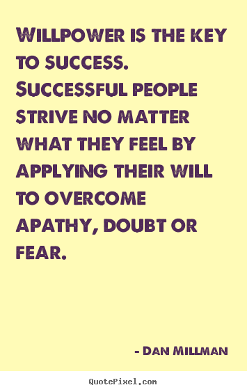 Success quote - Willpower is the key to success. successful people strive..