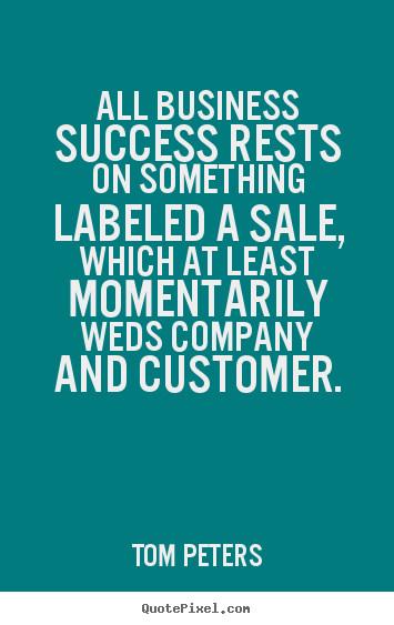 Design your own picture sayings about success - All business success rests on something labeled a sale, which..