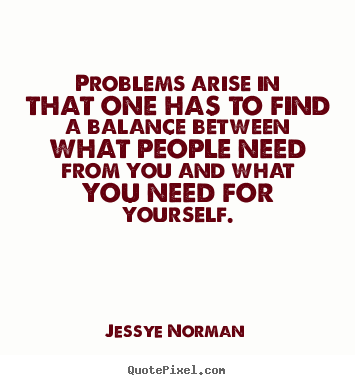 Quote about success - Problems arise in that one has to find a balance between what people..