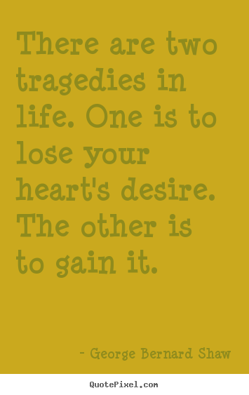 George Bernard Shaw picture quotes - There are two tragedies in life. one is to lose your heart's.. - Success quote