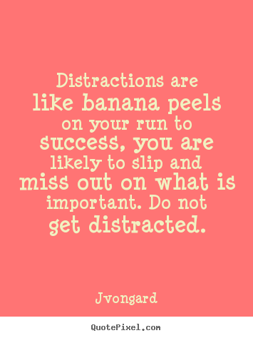 Quotes about success - Distractions are like banana peels on your..