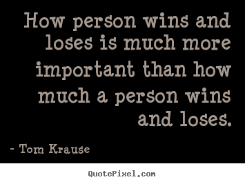 Success quotes - How person wins and loses is much more important than..