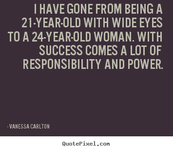 Vanessa Carlton image quotes - I have gone from being a 21-year-old with.. - Success quote
