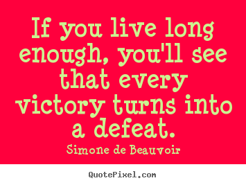 Success quotes - If you live long enough, you'll see that every..
