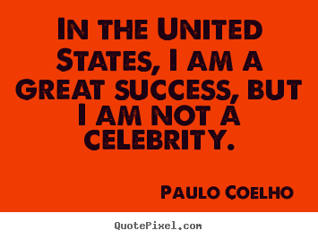 Design photo quotes about success - In the united states, i am a great success,..