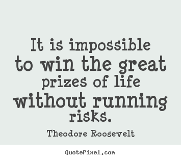 Quotes about success - It is impossible to win the great prizes of life without..