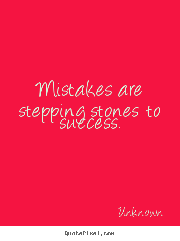 Unknown picture quotes - Mistakes are stepping stones to success. - Success quotes