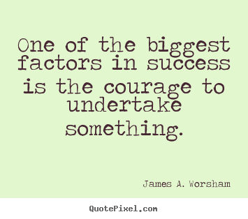 Sayings about success - One of the biggest factors in success is the..