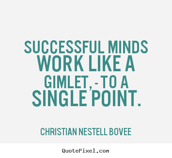 Christian Nestell Bovee poster sayings - Successful minds work like a gimlet, - to a single point. - Success quote