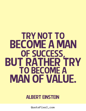 Design picture quotes about success - Try not to become a man of success, but rather try to become a man of..