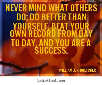 Success quote - Never mind what others do; do better than yourself, beat your..
