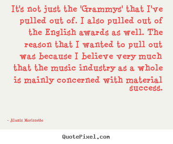 Design your own picture quotes about success - It's not just the 'grammys' that i've pulled out of. i also pulled..