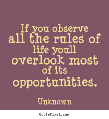 Design custom picture quotes about success - If you observe all the rules of life youll overlook most of its..