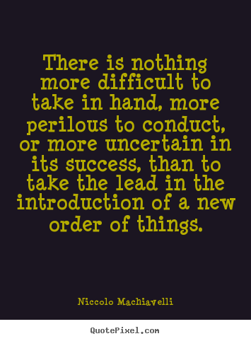 Success quotes - There is nothing more difficult to take in hand,..