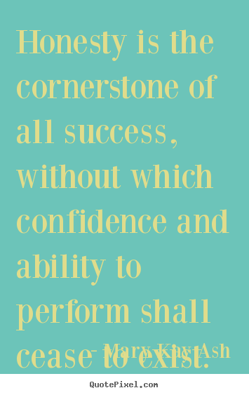 How to make picture quote about success - Honesty is the cornerstone of all success, without which confidence and..
