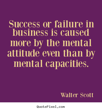Design poster quote about success - Success or failure in business is caused more by the mental..