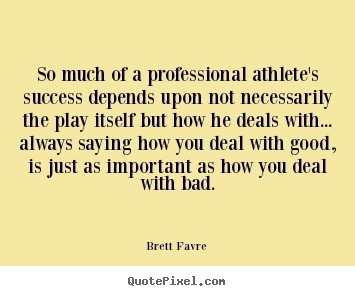How to make picture quotes about success - So much of a professional athlete's success depends upon..
